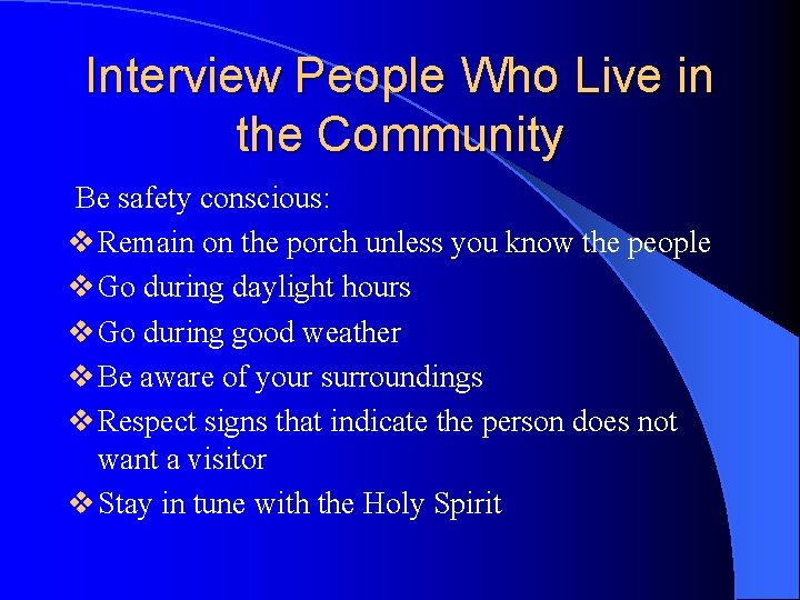 Interview People Who Live in the Community Be safety conscious: v Remain on the