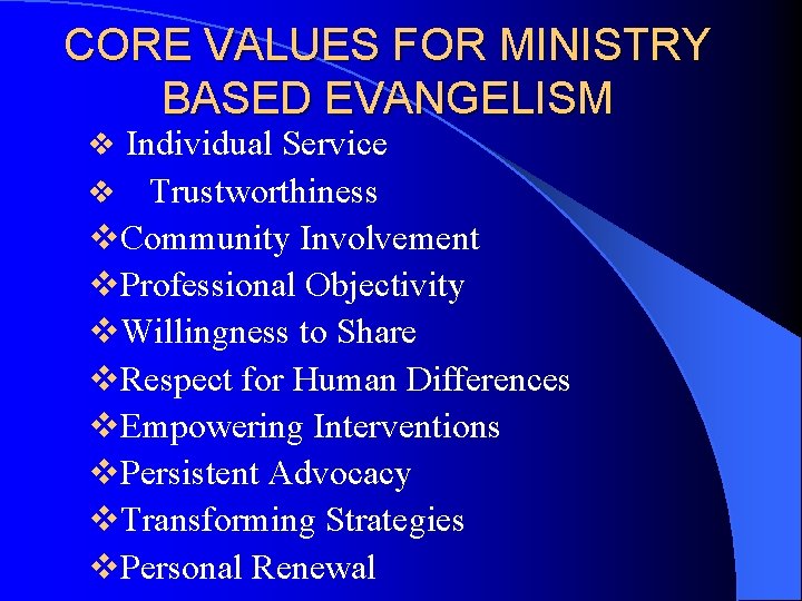 CORE VALUES FOR MINISTRY BASED EVANGELISM v Individual Service v Trustworthiness v. Community Involvement