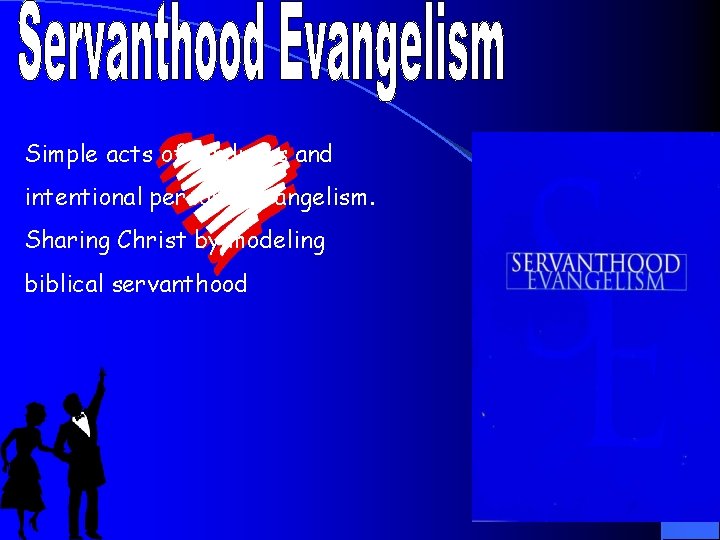 Simple acts of kindness and intentional personal evangelism. Sharing Christ by modeling biblical servanthood