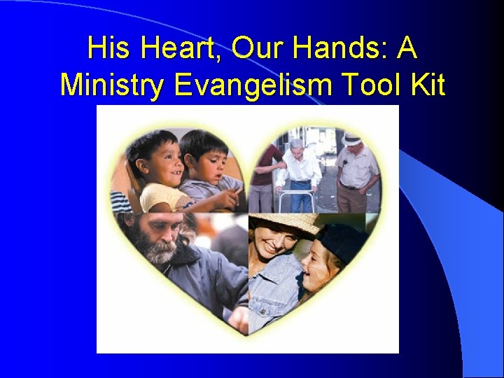 His Heart, Our Hands: A Ministry Evangelism Tool Kit 