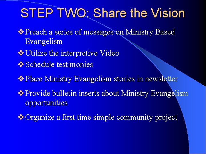 STEP TWO: Share the Vision v Preach a series of messages on Ministry Based
