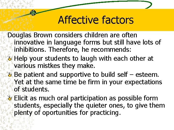 Affective factors Douglas Brown considers children are often innovative in language forms but still Affective factors Douglas Brown considers children are often innovative in language forms but still