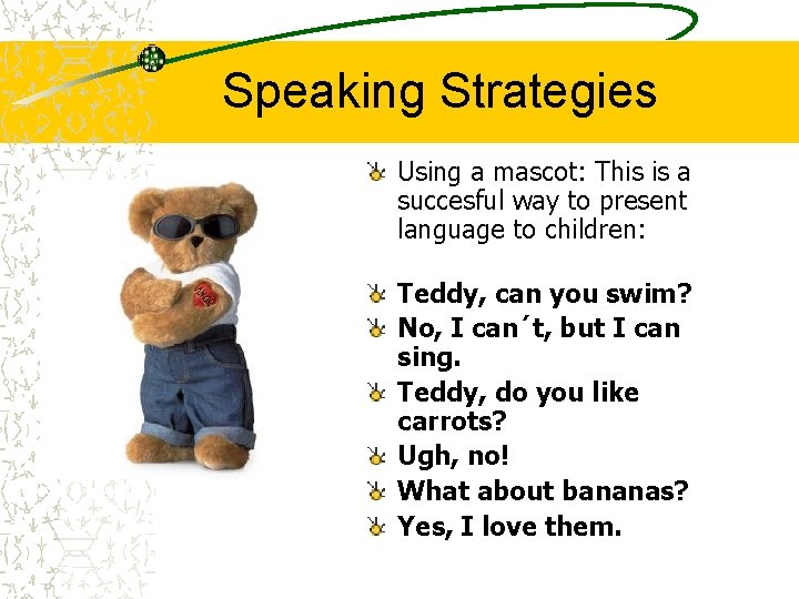 Speaking Strategies Using a mascot: This is a succesful way to present language to Speaking Strategies Using a mascot: This is a succesful way to present language to