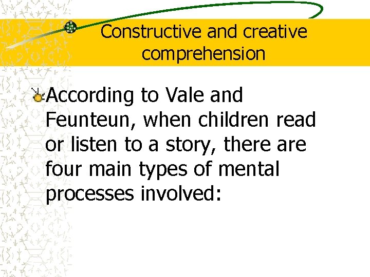 Constructive and creative comprehension According to Vale and Feunteun, when children read or listen Constructive and creative comprehension According to Vale and Feunteun, when children read or listen