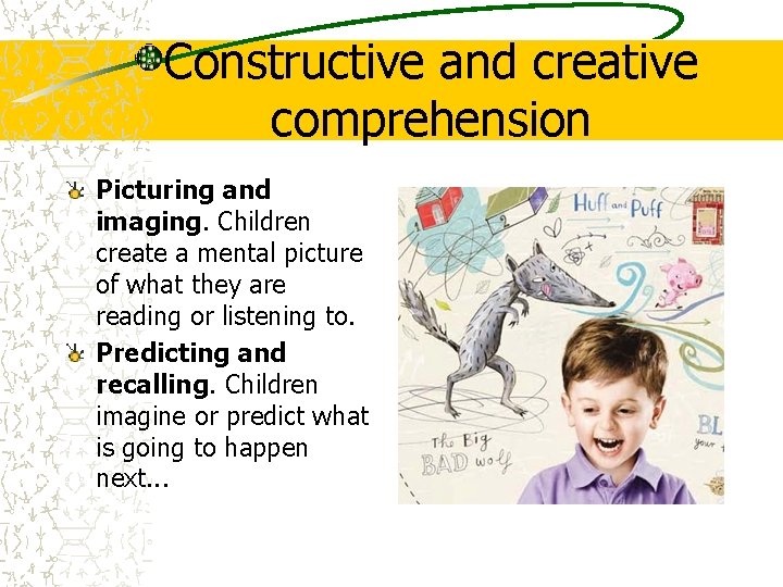 Constructive and creative comprehension Picturing and imaging. Children create a mental picture of what Constructive and creative comprehension Picturing and imaging. Children create a mental picture of what