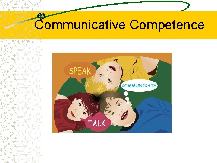 Communicative Competence Communicative Competence