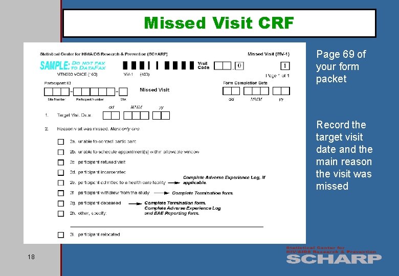 Missed Visit CRF Page 69 of your form packet Record the target visit date