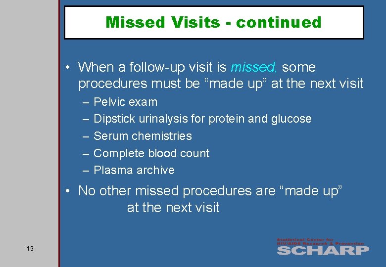 Missed Visits - continued • When a follow-up visit is missed, some procedures must