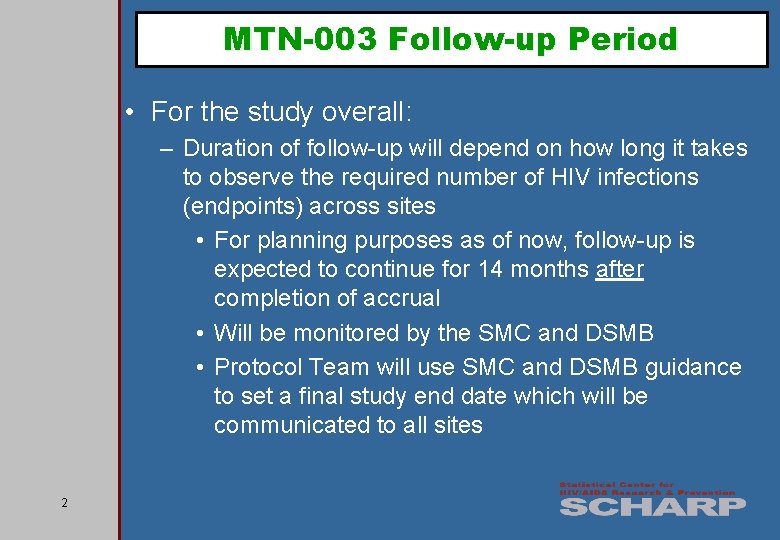 MTN-003 Follow-up Period • For the study overall: – Duration of follow-up will depend