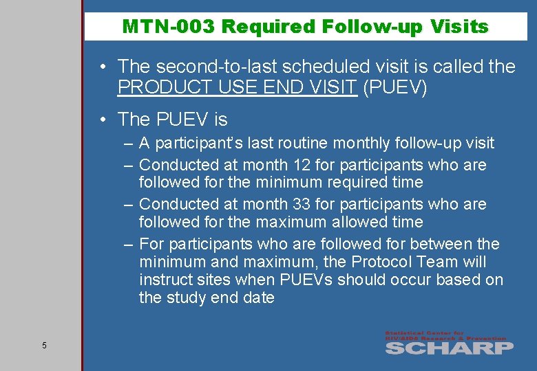 MTN-003 Required Follow-up Visits • The second-to-last scheduled visit is called the PRODUCT USE