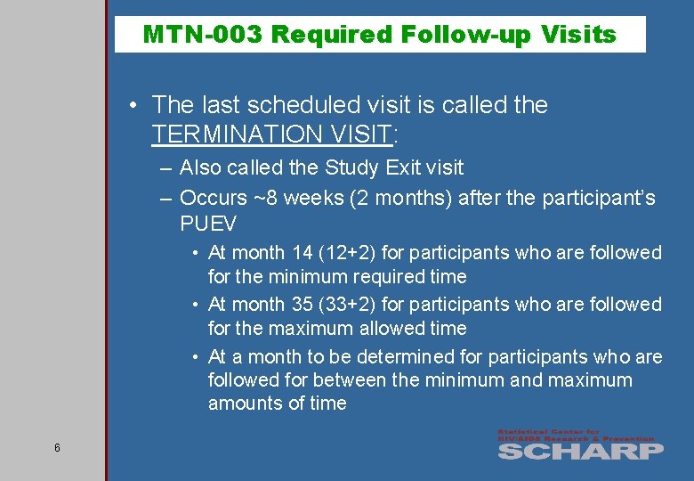 MTN-003 Required Follow-up Visits • The last scheduled visit is called the TERMINATION VISIT: