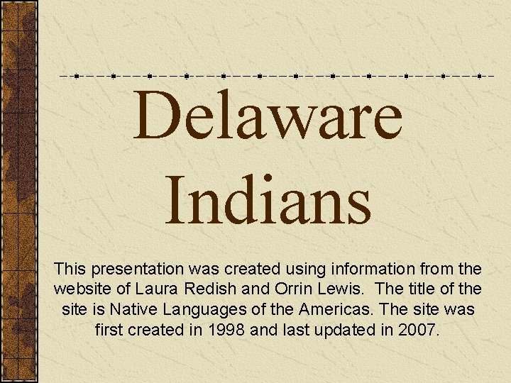 Delaware Indians This presentation was created using information from the website of Laura Redish