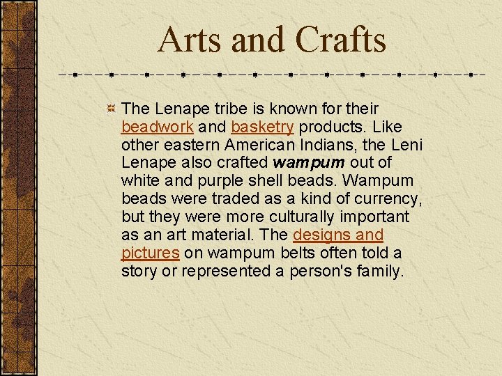 Arts and Crafts The Lenape tribe is known for their beadwork and basketry products.