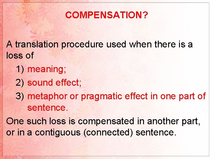 COMPENSATION? A translation procedure used when there is a loss of 1) meaning; 2)