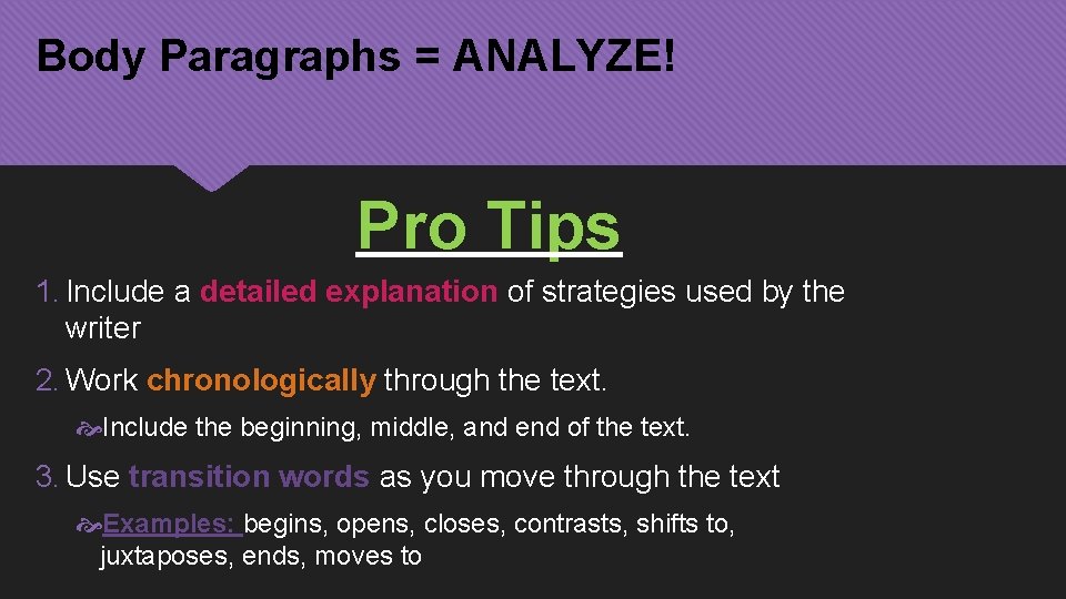 Body Paragraphs = ANALYZE! Pro Tips 1. Include a detailed explanation of strategies used