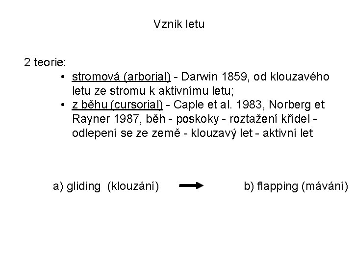 Vznik letu 2 teorie: • stromová (arborial) - Darwin 1859, od klouzavého letu ze