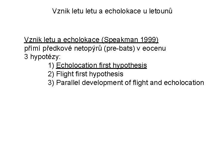 Vznik letu a echolokace u letounů Vznik letu a echolokace (Speakman 1999) přímí předkové