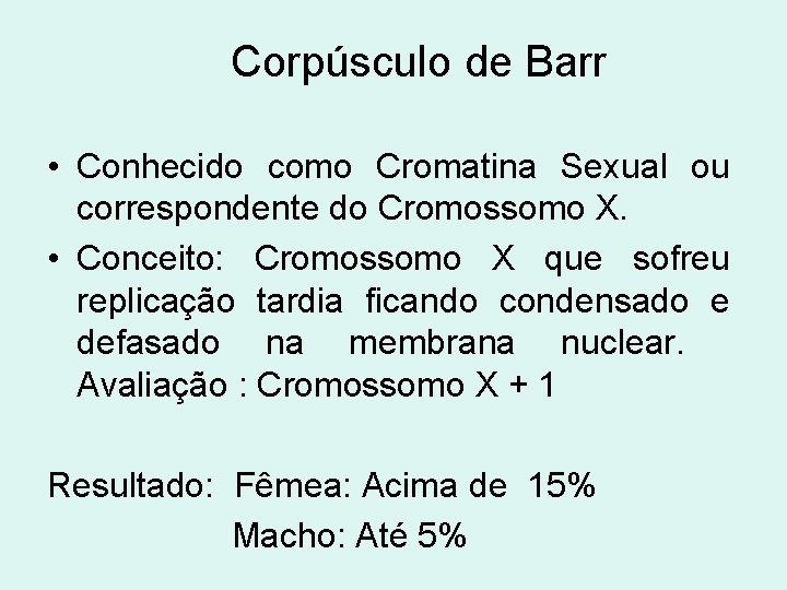 Corpúsculo de Barr • Conhecido como Cromatina Sexual ou correspondente do Cromossomo X. •