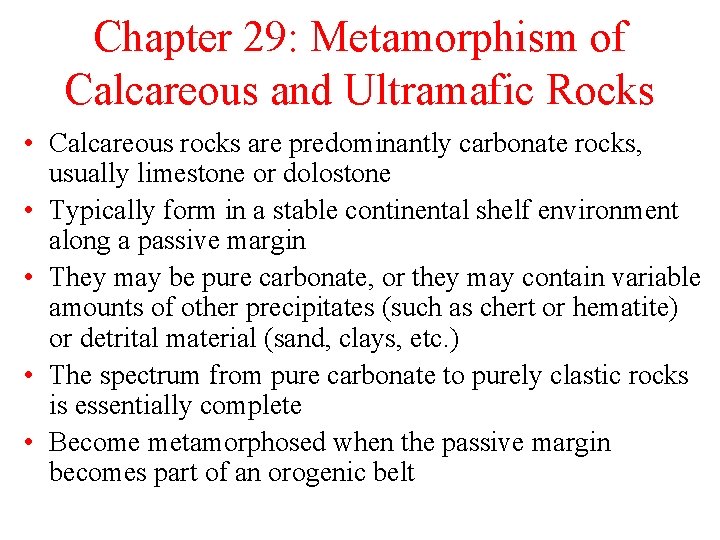 Chapter 29: Metamorphism of Calcareous and Ultramafic Rocks • Calcareous rocks are predominantly carbonate