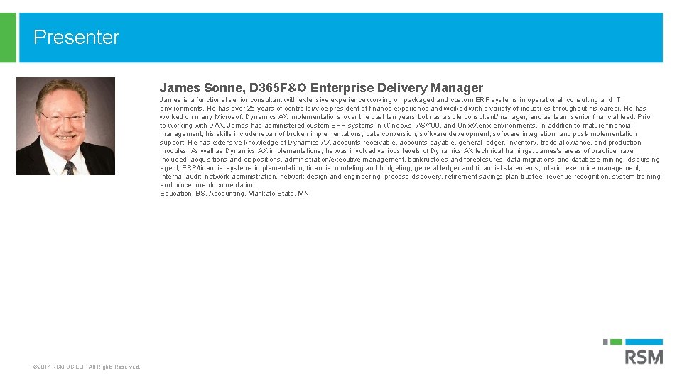 Presenter James Sonne, D 365 F&O Enterprise Delivery Manager James is a functional senior