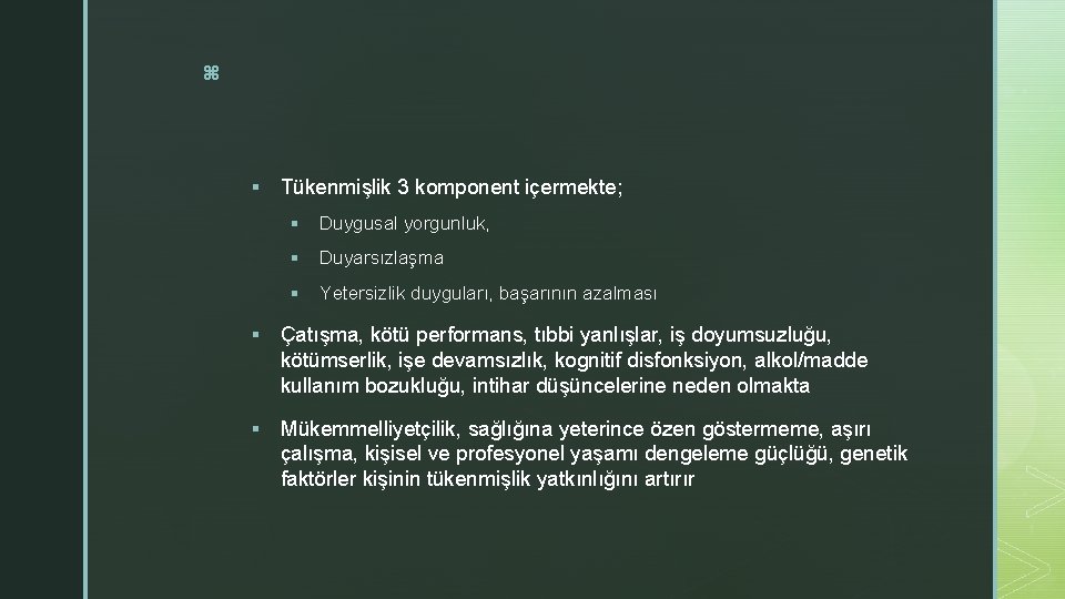 z § Tükenmişlik 3 komponent içermekte; § Duygusal yorgunluk, § Duyarsızlaşma § Yetersizlik duyguları, z § Tükenmişlik 3 komponent içermekte; § Duygusal yorgunluk, § Duyarsızlaşma § Yetersizlik duyguları,
