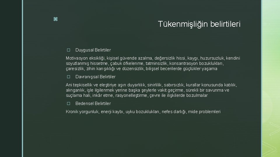 z Tükenmişliğin belirtileri � Duygusal Belirtiler Motivasyon eksikliği, kişisel güvende azalma, değersizlik hissi, kaygı, z Tükenmişliğin belirtileri � Duygusal Belirtiler Motivasyon eksikliği, kişisel güvende azalma, değersizlik hissi, kaygı,