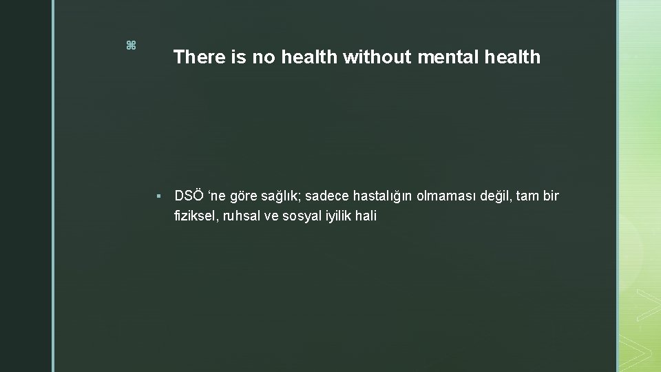 z There is no health without mental health § DSÖ ‘ne göre sağlık; sadece z There is no health without mental health § DSÖ ‘ne göre sağlık; sadece