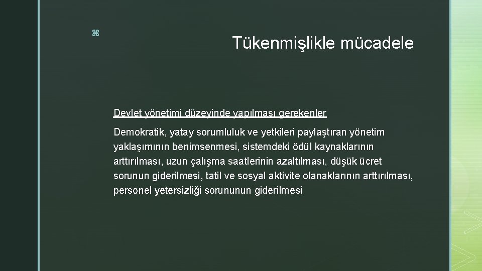 z Tükenmişlikle mücadele Devlet yönetimi düzeyinde yapılması gerekenler Demokratik, yatay sorumluluk ve yetkileri paylaştıran z Tükenmişlikle mücadele Devlet yönetimi düzeyinde yapılması gerekenler Demokratik, yatay sorumluluk ve yetkileri paylaştıran
