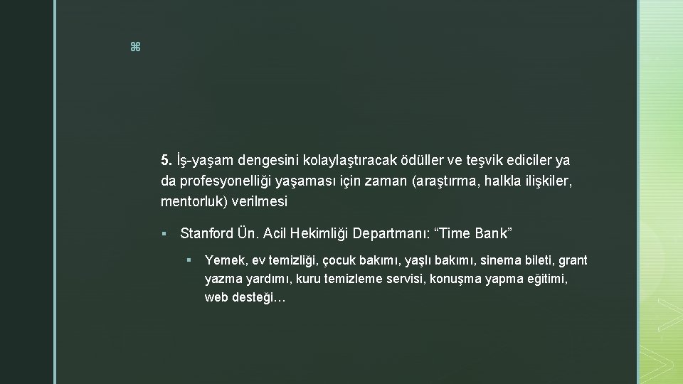 z 5. İş-yaşam dengesini kolaylaştıracak ödüller ve teşvik ediciler ya da profesyonelliği yaşaması için z 5. İş-yaşam dengesini kolaylaştıracak ödüller ve teşvik ediciler ya da profesyonelliği yaşaması için