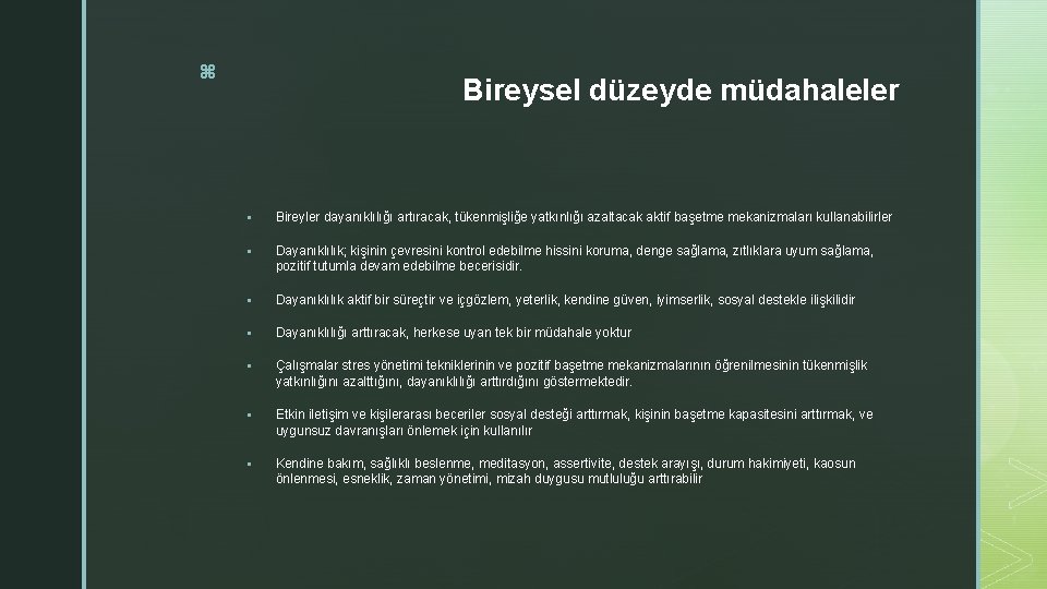 z Bireysel düzeyde müdahaleler § Bireyler dayanıklılığı artıracak, tükenmişliğe yatkınlığı azaltacak aktif başetme mekanizmaları z Bireysel düzeyde müdahaleler § Bireyler dayanıklılığı artıracak, tükenmişliğe yatkınlığı azaltacak aktif başetme mekanizmaları