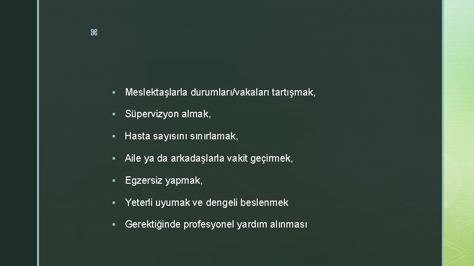 z § Meslektaşlarla durumları/vakaları tartışmak, § Süpervizyon almak, § Hasta sayısınırlamak, § Aile ya z § Meslektaşlarla durumları/vakaları tartışmak, § Süpervizyon almak, § Hasta sayısınırlamak, § Aile ya