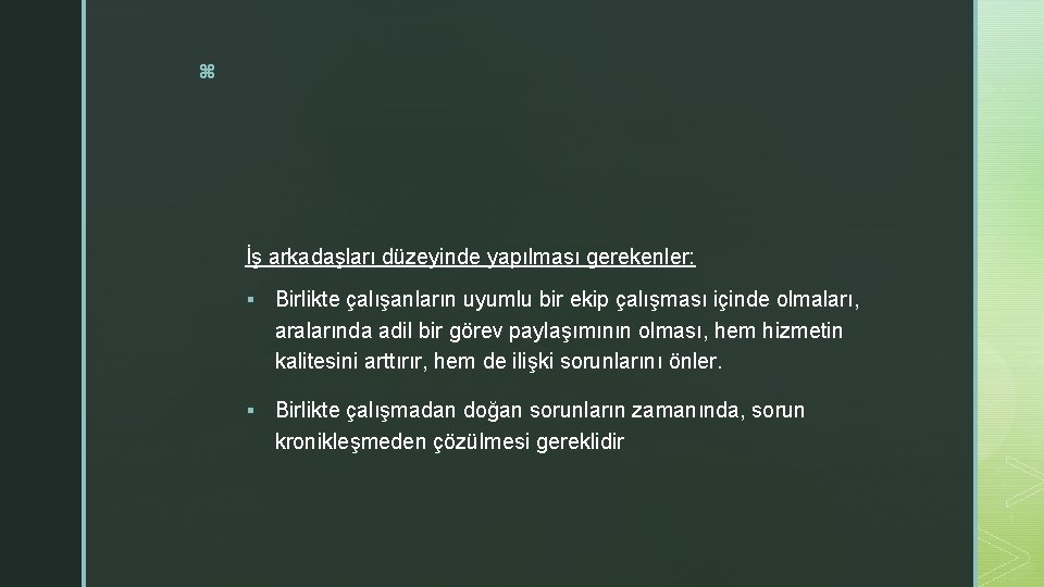 z İş arkadaşları düzeyinde yapılması gerekenler: § Birlikte çalışanların uyumlu bir ekip çalışması içinde z İş arkadaşları düzeyinde yapılması gerekenler: § Birlikte çalışanların uyumlu bir ekip çalışması içinde