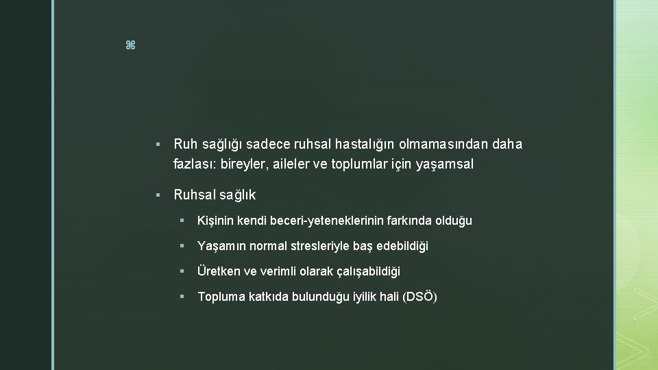 z § Ruh sağlığı sadece ruhsal hastalığın olmamasından daha fazlası: bireyler, aileler ve toplumlar z § Ruh sağlığı sadece ruhsal hastalığın olmamasından daha fazlası: bireyler, aileler ve toplumlar