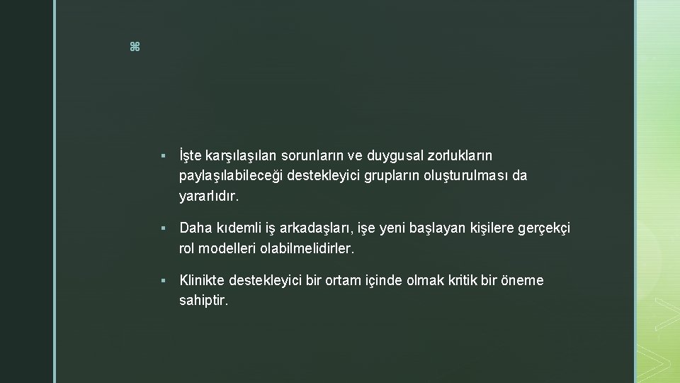 z § İşte karşılan sorunların ve duygusal zorlukların paylaşılabileceği destekleyici grupların oluşturulması da yararlıdır. z § İşte karşılan sorunların ve duygusal zorlukların paylaşılabileceği destekleyici grupların oluşturulması da yararlıdır.