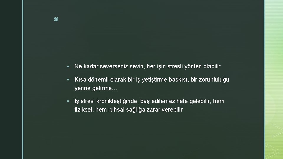z § Ne kadar severseniz sevin, her işin stresli yönleri olabilir § Kısa dönemli z § Ne kadar severseniz sevin, her işin stresli yönleri olabilir § Kısa dönemli