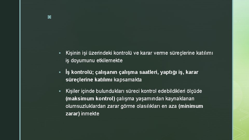z § Kişinin işi üzerindeki kontrolü ve karar verme süreçlerine katılımı iş doyumunu etkilemekte z § Kişinin işi üzerindeki kontrolü ve karar verme süreçlerine katılımı iş doyumunu etkilemekte