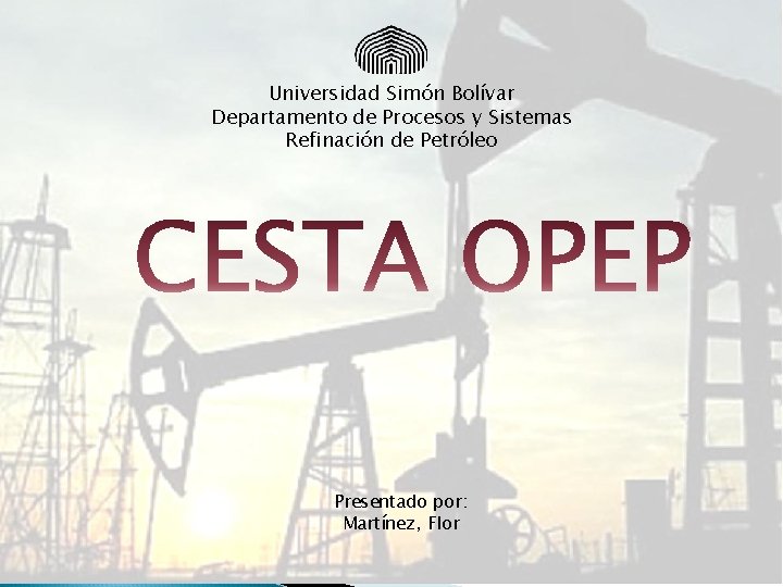 Universidad Simón Bolívar Departamento de Procesos y Sistemas Refinación de Petróleo Presentado por: Martínez,