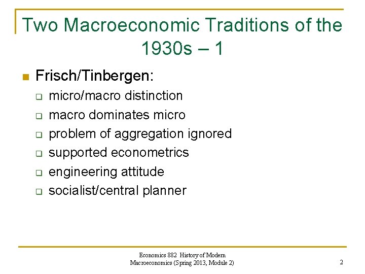 Two Macroeconomic Traditions of the 1930 s – 1 n Frisch/Tinbergen: q q q