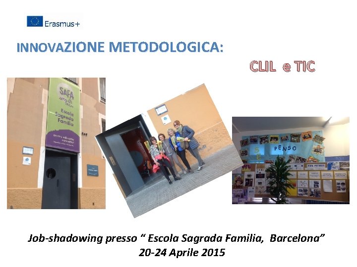 INNOVAZIONE METODOLOGICA: CLIL e TIC Job-shadowing presso “ Escola Sagrada Familia, Barcelona” 20 -24
