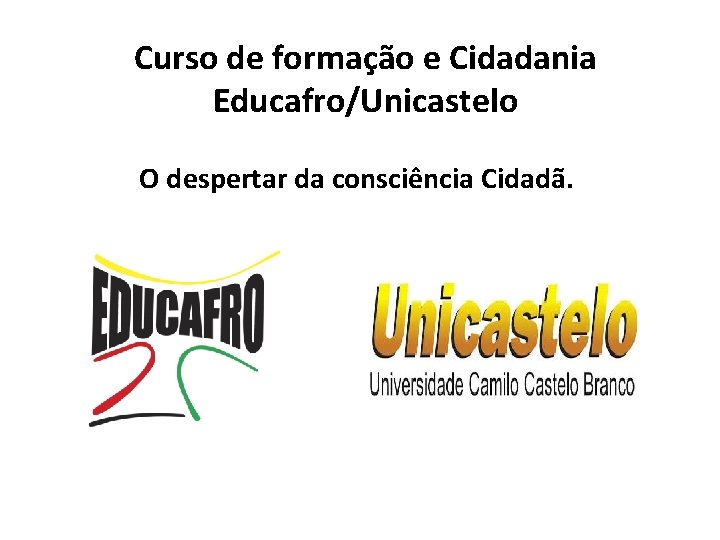 Curso de formação e Cidadania Educafro/Unicastelo O despertar da consciência Cidadã. 