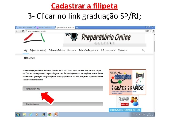 Cadastrar a filipeta 3 - Clicar no link graduação SP/RJ; 