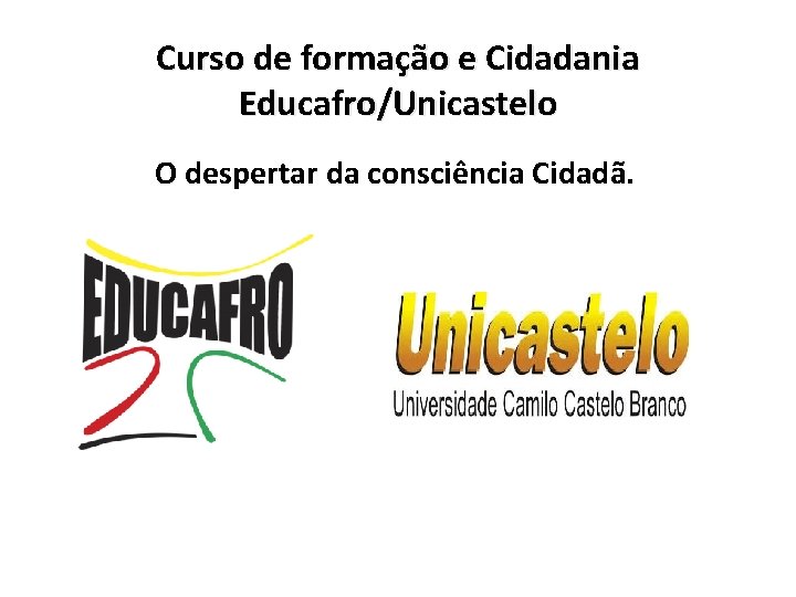 Curso de formação e Cidadania Educafro/Unicastelo O despertar da consciência Cidadã. 