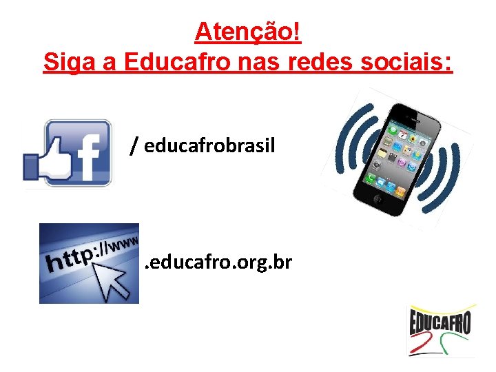 Atenção! Siga a Educafro nas redes sociais: / educafrobrasil /. educafro. org. br 