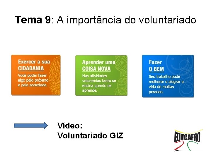 Tema 9: A importância do voluntariado Vídeo: Voluntariado GIZ 