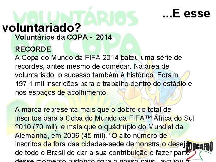 . . . E esse voluntariado? Voluntários da COPA - 2014 RECORDE A Copa