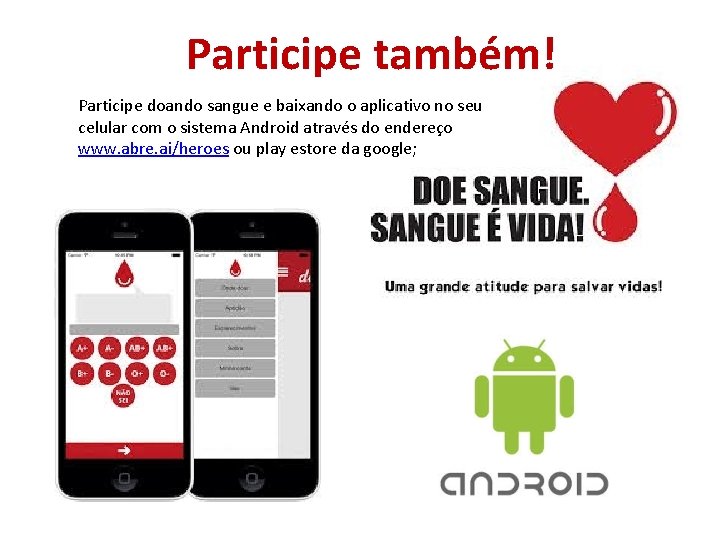 Participe também! Participe doando sangue e baixando o aplicativo no seu celular com o