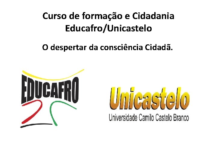 Curso de formação e Cidadania Educafro/Unicastelo O despertar da consciência Cidadã. 