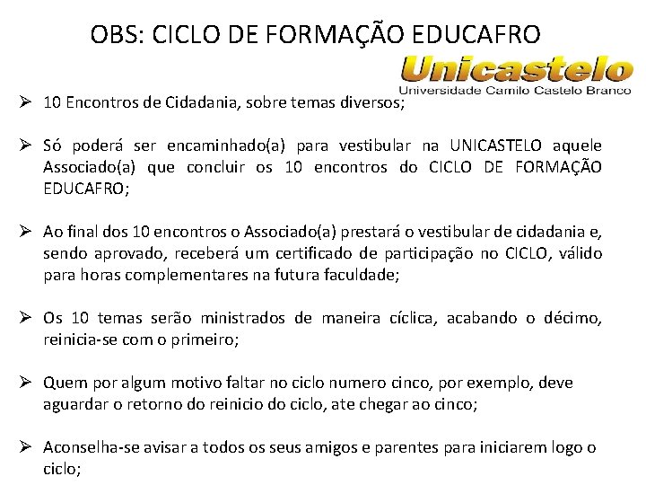 OBS: CICLO DE FORMAÇÃO EDUCAFRO Ø 10 Encontros de Cidadania, sobre temas diversos; Ø