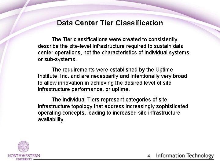 Data Center Tier Classification The Tier classifications were created to consistently describe the site-level