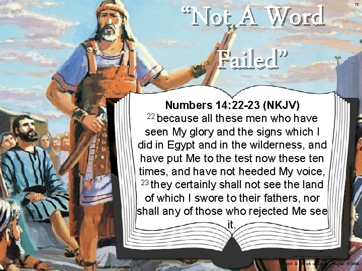 “Not A Word Failed” 12 Numbers 14: 22 -23 (NKJV) 22 because all these